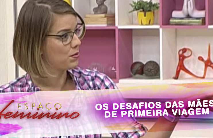 OS DESAFIOS DAS MÃES DE PRIMEIRA VIAGEM