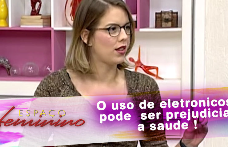 O uso de eletronicos pode ser prejudicial a saude!